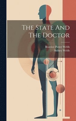 Sidney Webb, Beatrice Potter Webb - State And The Doctor, Inbunden