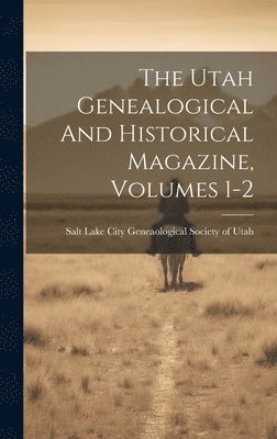 bokomslag Utah Genealogical And Historical Magazine, Volumes 1-2