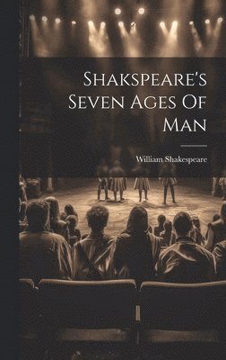 Shakspeare's Seven Ages Of Man 1