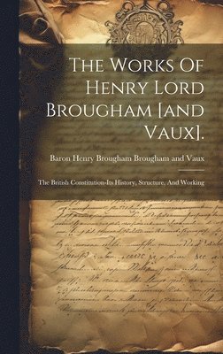 Baron Henry Brougham Brougham and Vaux - Works Of Henry Lord Brougham [and Vaux]., Inbunden
