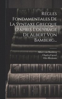 bokomslag Régles Fondamentales De La Syntaxe Grecque D'apres L'ouvrage De Albert Von Bamberg...