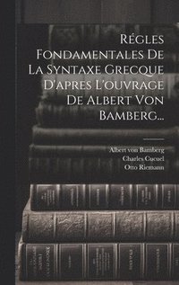 bokomslag Rgles Fondamentales De La Syntaxe Grecque D'apres L'ouvrage De Albert Von Bamberg...