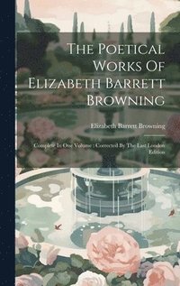 bokomslag The Poetical Works Of Elizabeth Barrett Browning