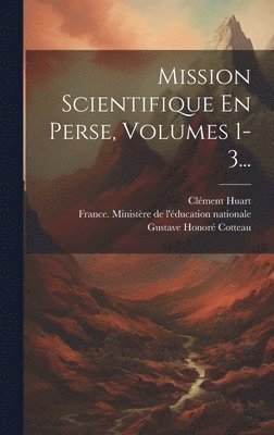 Mission Scientifique En Perse, Volumes 1-3... 1