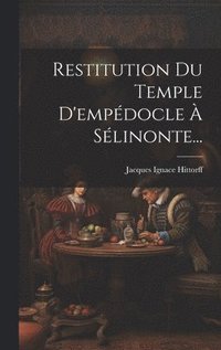 bokomslag Restitution Du Temple D'empédocle À Sélinonte...