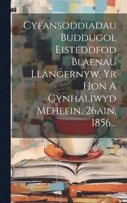 Cyfansoddiadau Buddugol Eisteddfod Blaenau Llangernyw, Yr Hon A Gynhaliwyd Mehefin, 26ain, 1856... 1