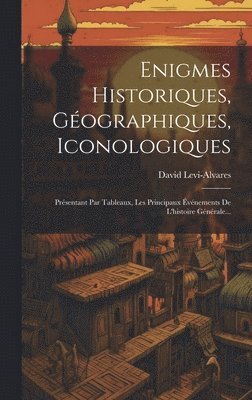 bokomslag Enigmes Historiques, Gographiques, Iconologiques