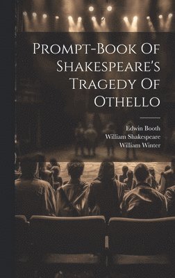 William Shakespeare, William Winter, Edwin Booth - Prompt-book Of Shakespeare's Tragedy Of Othello, Inbunden