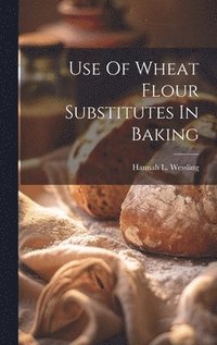 bokomslag Use Of Wheat Flour Substitutes In Baking