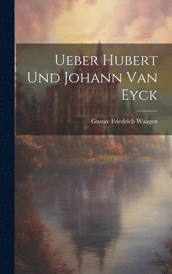 Ueber Hubert und Johann van Eyck 1