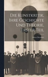 bokomslag Die Kunstkritik, Ihre Geschichte und Theorie, erster Teil