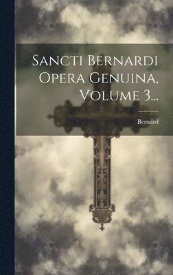 bokomslag Sancti Bernardi Opera Genuina, Volume 3...