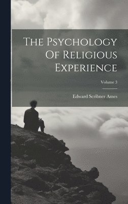 bokomslag The Psychology Of Religious Experience; Volume 3