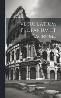 bokomslag Vetus Latium Profanum Et Sacrum...
