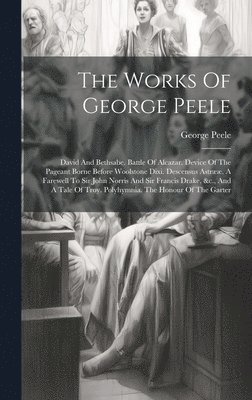 George Peele - Works Of George Peele, Inbunden