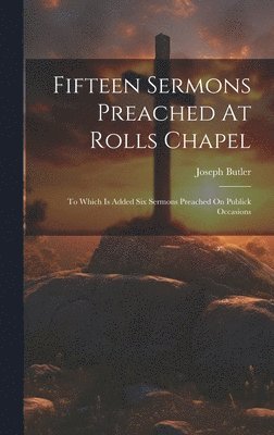 Joseph Butler - Fifteen Sermons Preached At Rolls Chapel, Inbunden