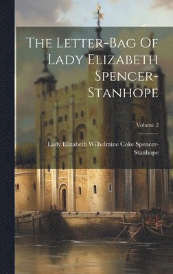 bokomslag The Letter-bag Of Lady Elizabeth Spencer-stanhope; Volume 2