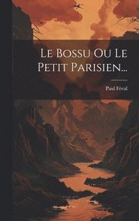 bokomslag Le Bossu Ou Le Petit Parisien...