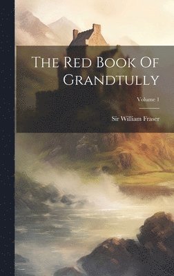 bokomslag The Red Book Of Grandtully; Volume 1