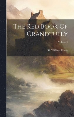 Red Book Of Grandtully; Volume 1