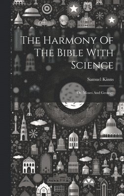 The Harmony Of The Bible With Science 1