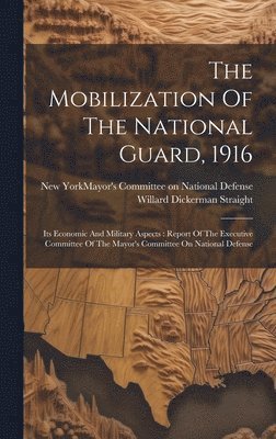 New York (N Y Mayor's Committee on, Willard Dickerman Straight - Mobilization Of The National Guard, 1916, Inbunden