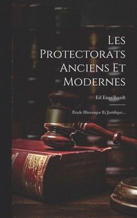 bokomslag Les Protectorats Anciens Et Modernes