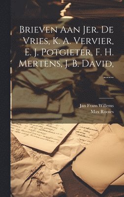 Jan Frans Willems, Max Rooses - Brieven Aan Jer. De Vries, K. A. Vervier, E. J. Potgieter, F. H. Mertens, J. B. David, ......, Inbunden