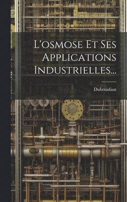 bokomslag L'osmose Et Ses Applications Industrielles...