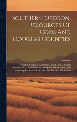 Southern Oregon. Resources Of Coos And Douglas Counties 1