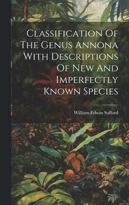 Classification Of The Genus Annona With Descriptions Of New And Imperfectly Known Species 1