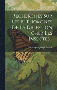 bokomslag Recherches Sur Les Phénomènes De La Digestion Chez Les Insectes...
