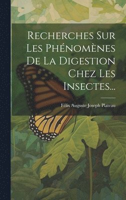 bokomslag Recherches Sur Les Phénomènes De La Digestion Chez Les Insectes...