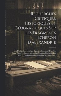 bokomslag Recherches Critiques, Historiques Et Gographiques Sur Les Fragments D'heron D'alexandrie