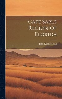bokomslag Cape Sable Region Of Florida