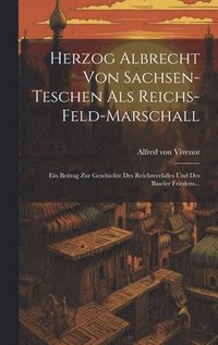 bokomslag Herzog Albrecht Von Sachsen-teschen Als Reichs-feld-marschall