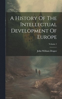 John William Draper - History Of The Intellectual Development Of Europe; Volume 1, Inbunden