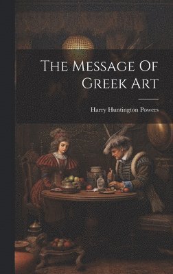 bokomslag The Message Of Greek Art