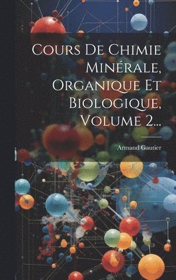 Armand Gautier - Cours De Chimie Minérale, Organique Et Biologique, Volume 2..., Inbunden