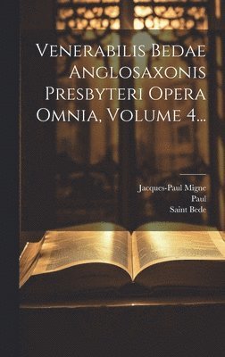 Jacques-Paul Migne, Saint Bede (the Venerable), Paul (the Deacon) - Venerabilis Bedae Anglosaxonis Presbyteri Opera Omnia, Volume 4..., Inbunden