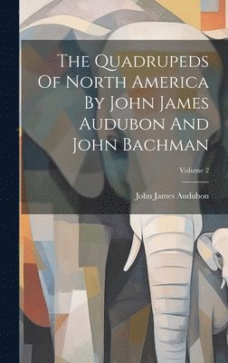 The Quadrupeds Of North America By John James Audubon And John Bachman; Volume 2 1