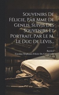 bokomslag Souvenirs De Flicie, Par Mme De Genlis. Suivis Des Souvenirs Et Portrait, Par Le M. Le Duc De Lvis...