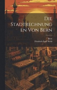 bokomslag Die Stadtrechnungen von Bern