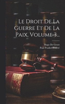 bokomslag Le Droit De La Guerre Et De La Paix, Volume 3...