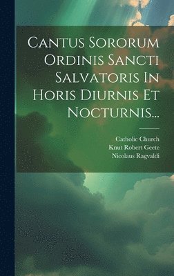 bokomslag Cantus Sororum Ordinis Sancti Salvatoris In Horis Diurnis Et Nocturnis...