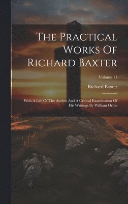 bokomslag The Practical Works Of Richard Baxter