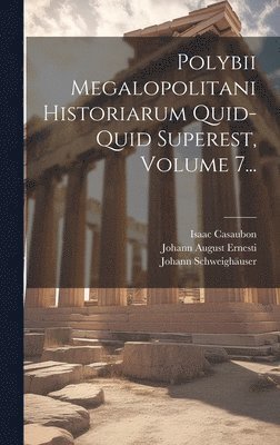 Johann Schweighäuser, Isaac Casaubon - Polybii Megalopolitani Historiarum Quid-quid Superest, Volume 7..., Inbunden