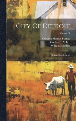 Clarence Monroe Burton, William Stocking, Gordon K Miller - City Of Detroit, Inbunden