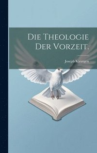 bokomslag Die Theologie der Vorzeit.