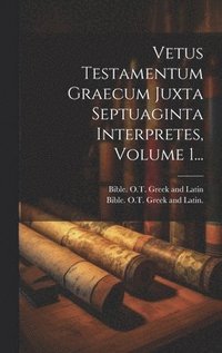bokomslag Vetus Testamentum Graecum Juxta Septuaginta Interpretes, Volume 1...